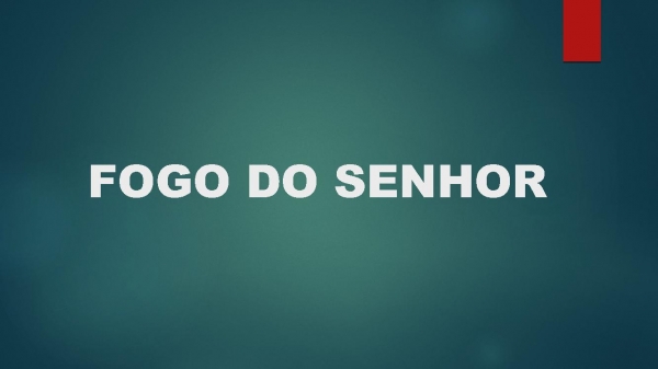 FOGO DO SENHOR.pptx - página 1