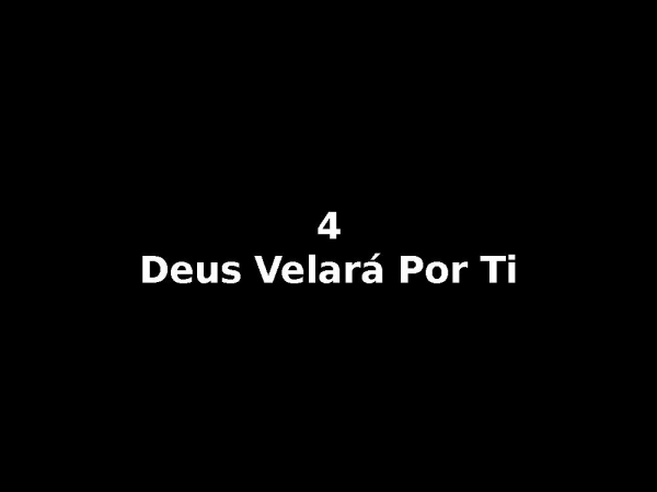 4 - Deus velar  por ti.ppt