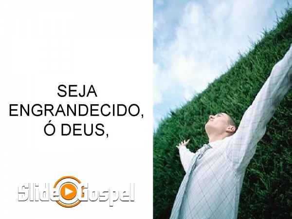SEJA ENGRANDECIDO Ó DEUS - página 1