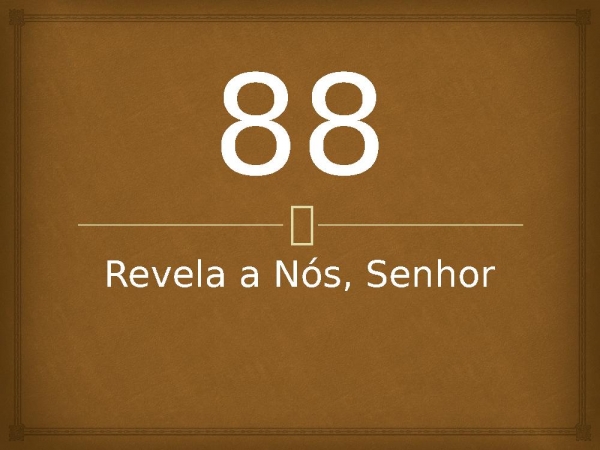 88 - Revela a Nós, Senhor.pptx - página 1