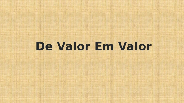 De Valor Em Valor slide - página 1