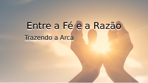 Entre a fé e a razão - Trazendo a Arca