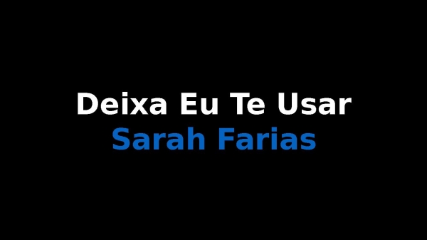 Deixa Eu Te Usar Sarah Farias