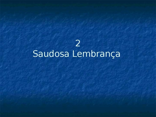 2 - Saudosa lembrança.ppt