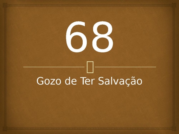 68 - Gozo de Ter Salvação.pptx - página 1