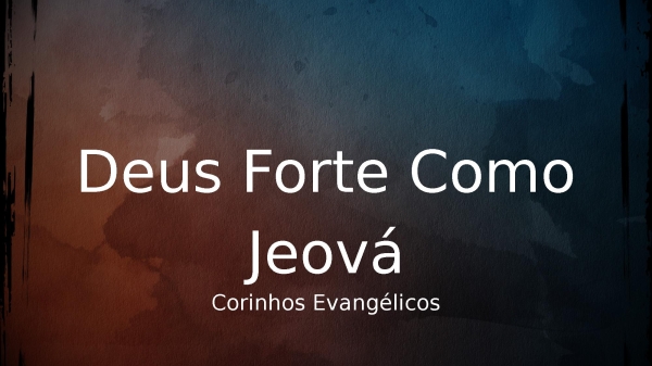 Deus Forte Como Jeová