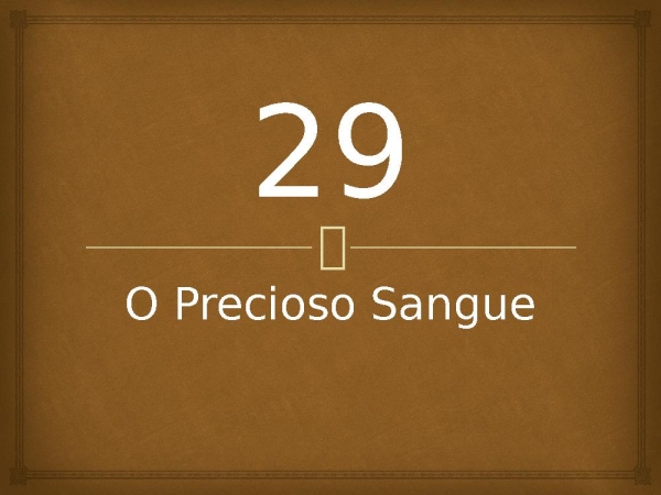 29 - O Precioso Sangue.pptx - página 1