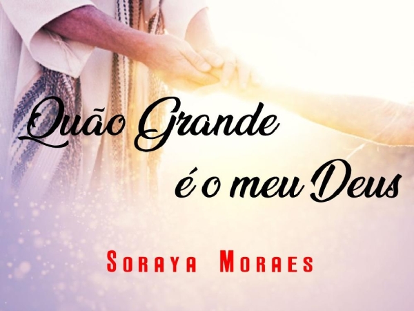 QUÃO GRANDE É O MEU DEUS - Soraya Moraes  x - página 1