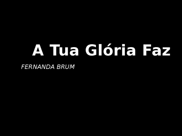 A tua glória faz  x