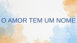 O AMOR TEM UM NOME
