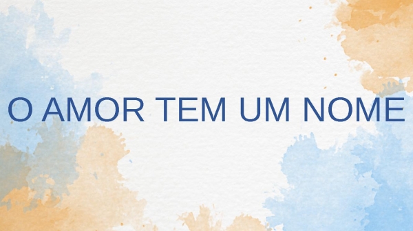 O AMOR TEM UM NOME