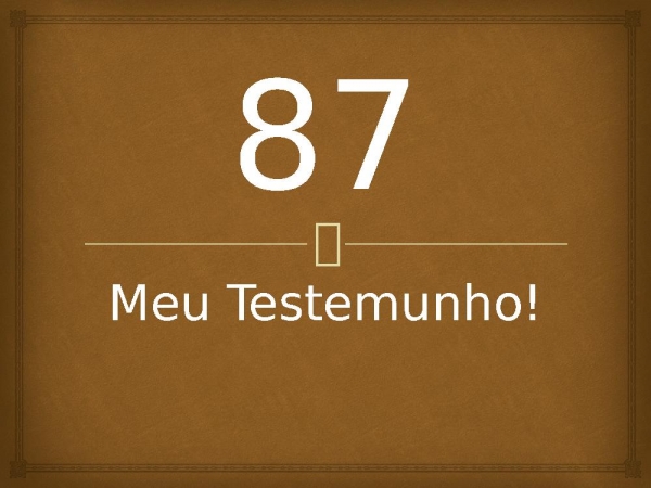 87 - Meu Testemunho!.pptx - página 1