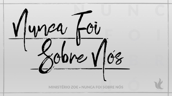 Nunca foi sobre nós - Ministério Zoe - página 1