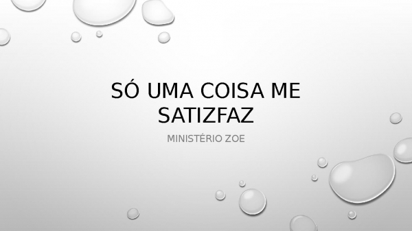 só uma coisa me satisfaz.pptx