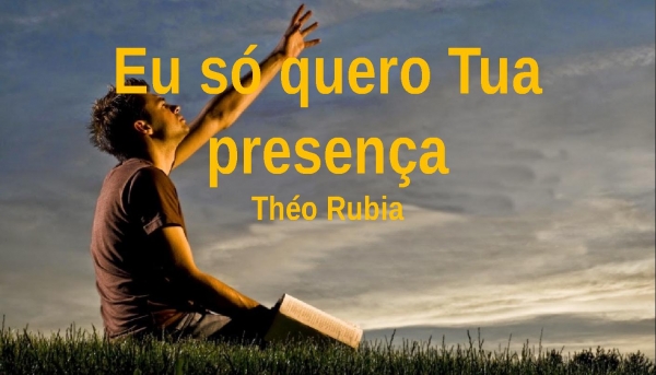 EU SÓ QUERO TUA PRESENÇA