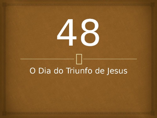 48 - O Dia do Triunfo de Jesus.pptx - página 1