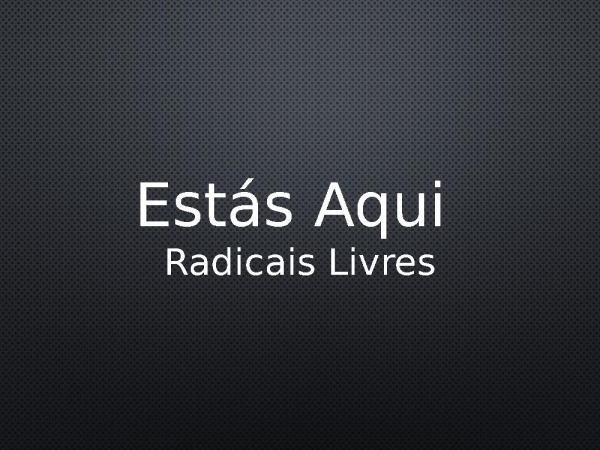 Estás Aqui - Radicais Livres - página 1