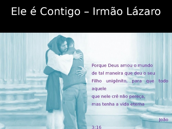 Irmão Lázaro - ELE É CONTIGO.pptx