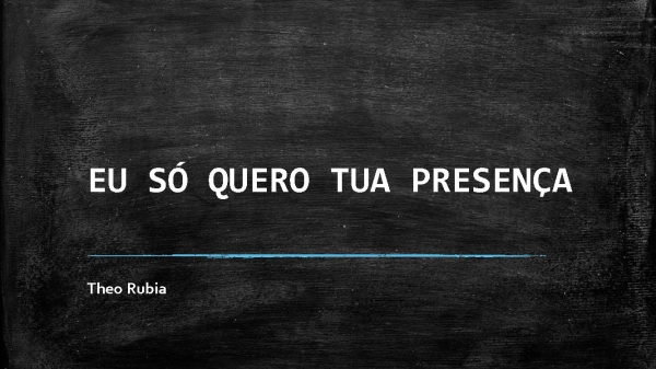 EU SÓ QUERO TUA PRESENÇA.pptx