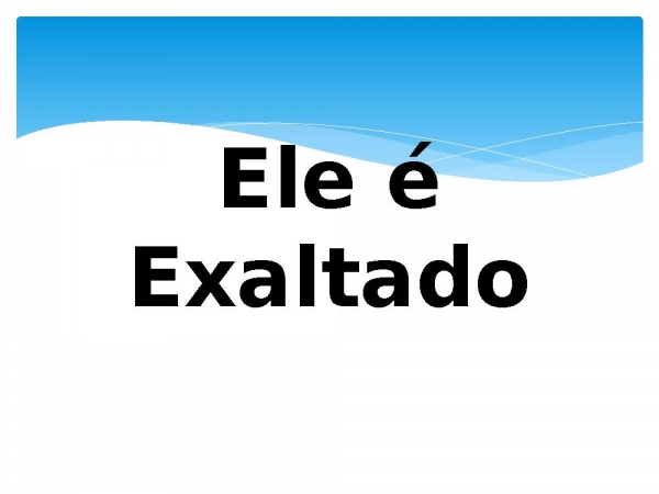 Ele é Exaltado.pptx - página 1
