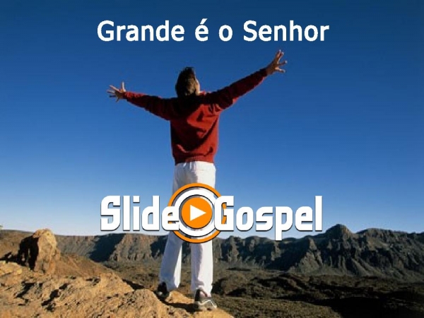 Grande é o Senhor suas grandes obras não tem fim - página 1