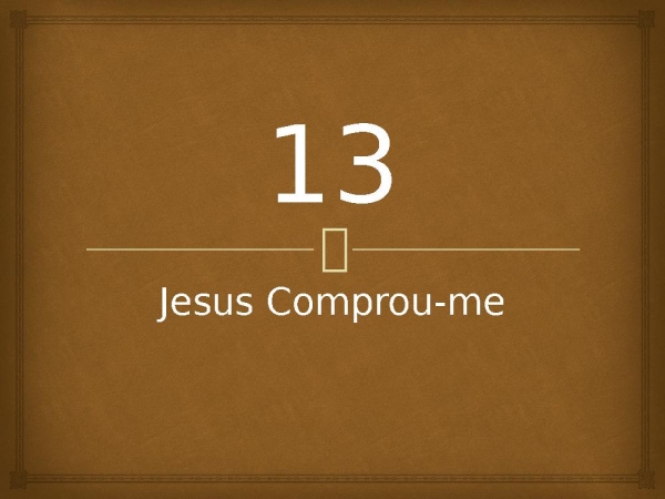 13 - Jesus Comprou-me.pptx - página 1