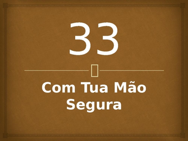 33 - Com Tua Mão Segura.pptx - página 1