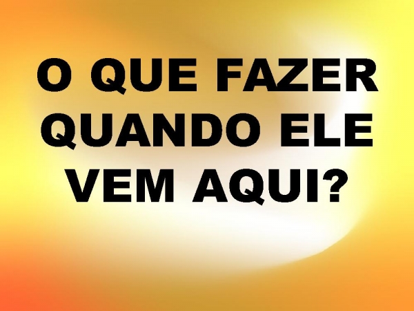 QUANDO ELE VEM.pptx - página 7