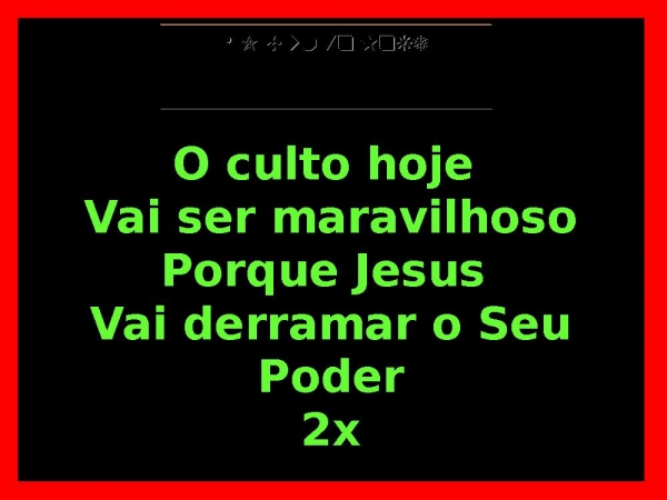 O culto hoje vai ser maravilhoso