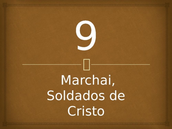 9 -  Marchai, Soldados de Cristo.pptx - página 1