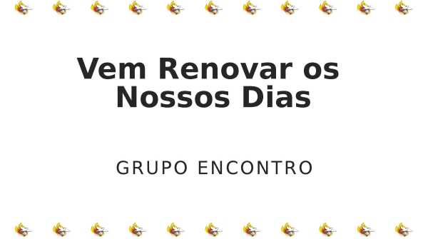 Vem renovar os nossos dias - grupo encontro - página 1