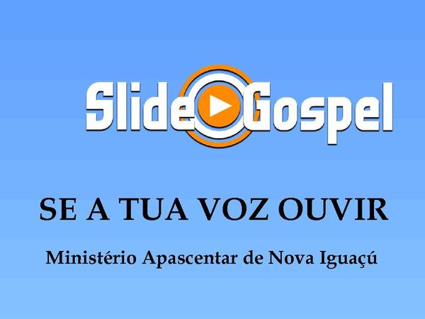 SE A TUA VOZ OUVIR - Ministério Apascentar de Nova Iguaçú.pptx - página 1