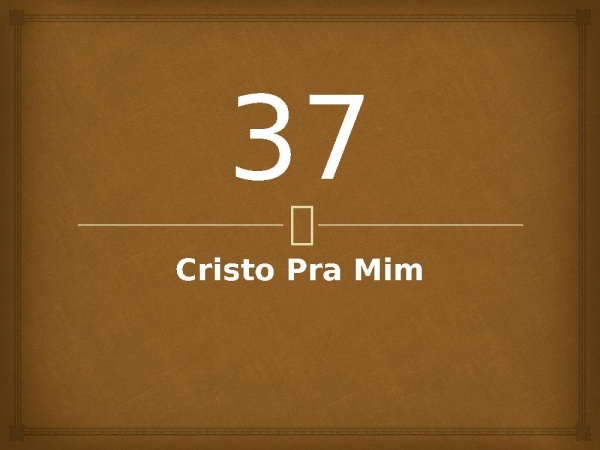 37 - Cristo Pra Mim.pptx - página 1