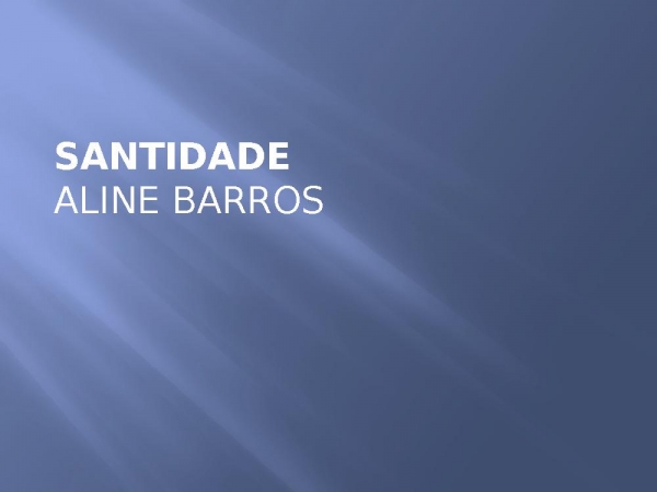 Santidade - Aline Barros.pptx - página 1