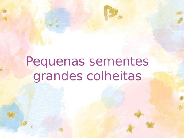 Pequenas sementes grandes colheitas - página 1