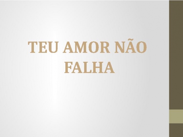 TEU AMOR NÃO FALHA.pptx