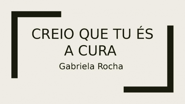 Creio que tu és a cura.pptx - página 1