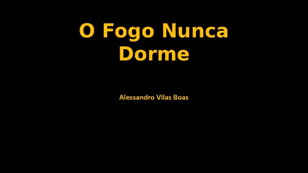 Fogo Nunca Dorme.pptx - página 1