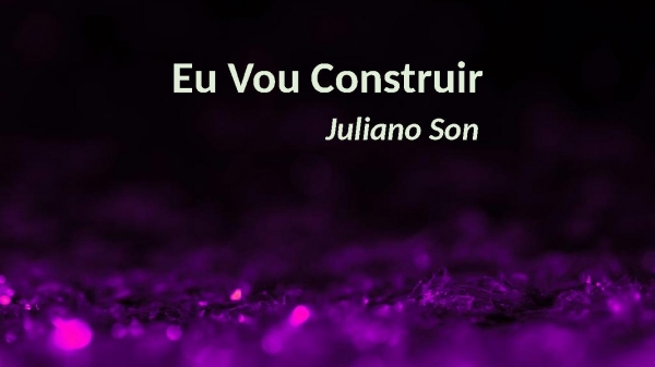 Eu vou construir - Juliano Son