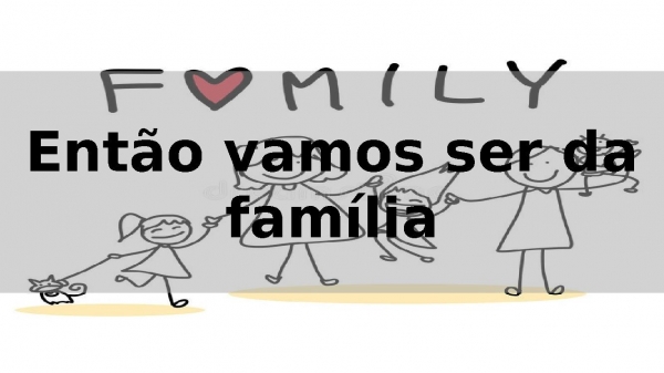 Bem Vindo a Família .pptx - página 7