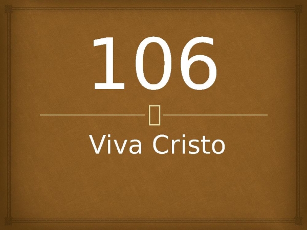 106 - Viva Cristo.pptx - página 1