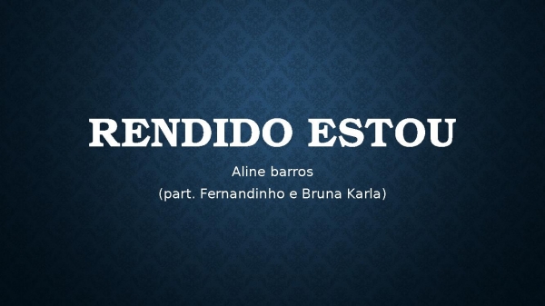 RENDIDO ESTOU.pptx - página 1