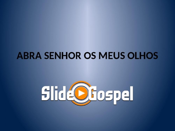 ABRA SENHOR OS MEUS OLHOS