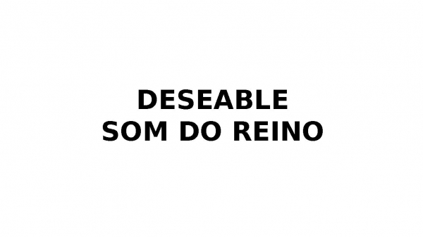 DESEABLE SOM DO REINO.pptx - página 1