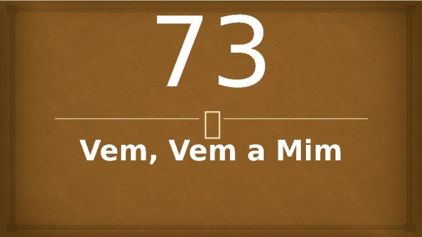 73 - Vem, Vem a Mim.pptx - página 1
