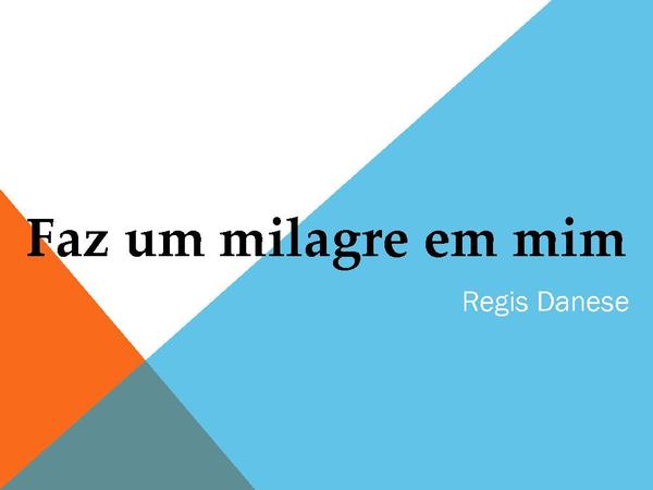 Faz um milagre em Mim - Regis Danese
