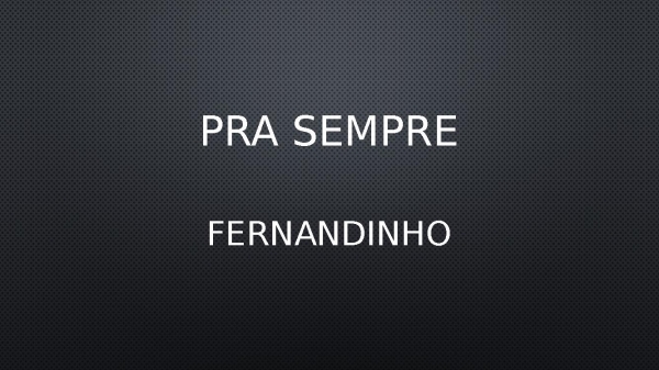 Pra sempre fernandinho.pptx - página 1