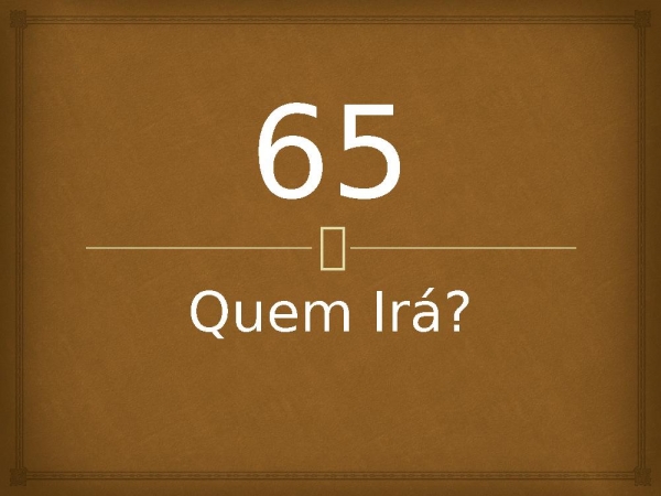 65 - Quem Irá.pptx - página 1
