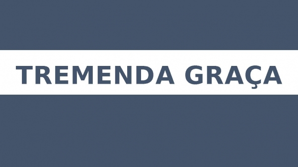 TREMENDA GRAÇA.pptx - página 1