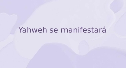 Yaherweh se manifestará